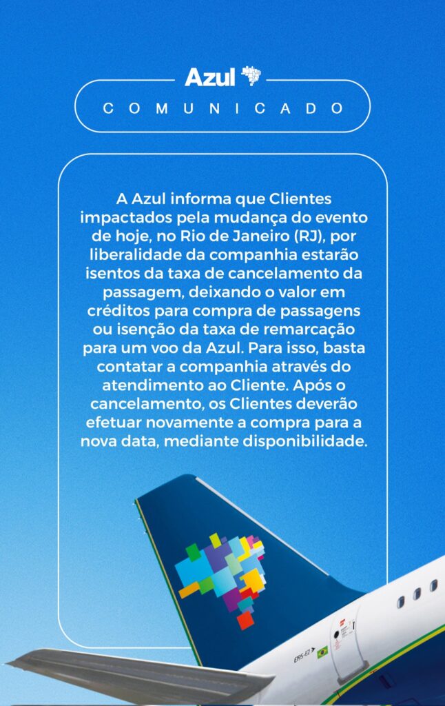 A Azul informa que, em virtude da mudança do evento programado para hoje no Rio de Janeiro (RJ)